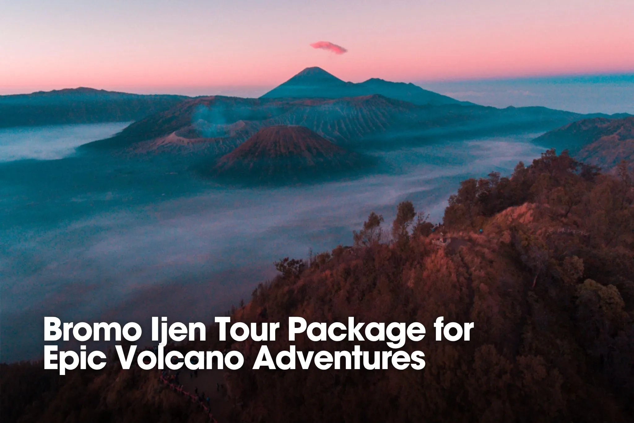 Bromo Ijen Tour Package for Epic Volcano Adventures