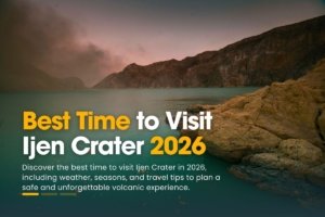Best Time to Visit Ijen Crater 2026 | Weather Guide